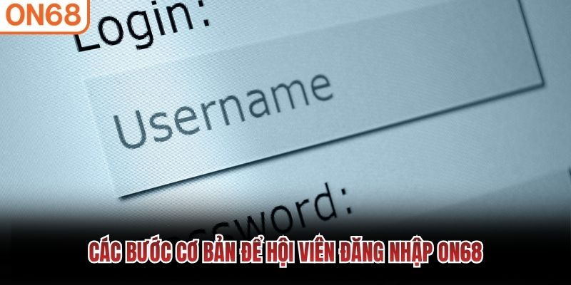 Các bước cơ bản để hội viên đăng nhập ON68