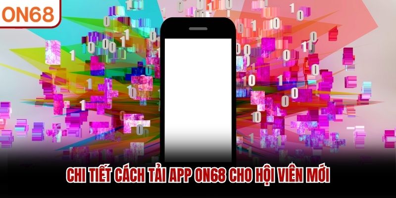 Chi tiết cách tải app ON68 cho hội viên mới