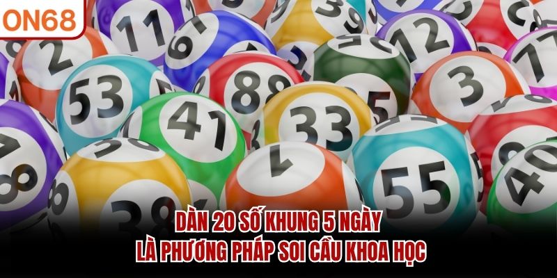 Dàn 20 số khung 5 ngày là phương pháp soi cầu khoa học