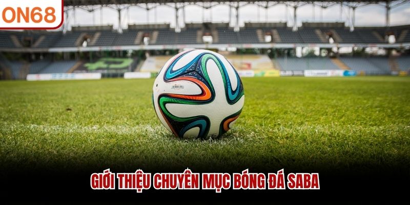 Giới thiệu chuyên mục bóng đá Saba