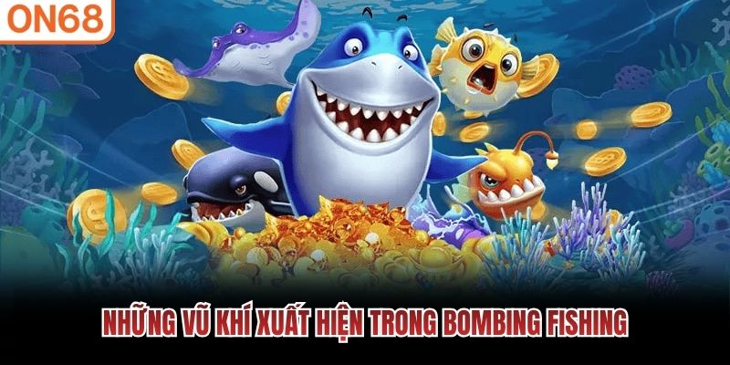 Những vũ khí xuất hiện trong Bombing Fishing
