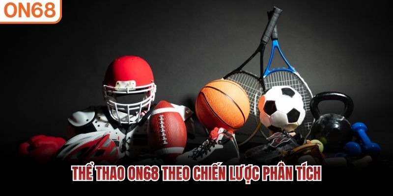 Thể Thao ON68 theo chiến lược phân tích