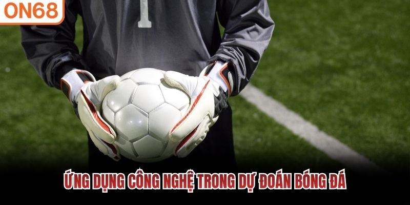Ứng dụng công nghệ dự đoán 