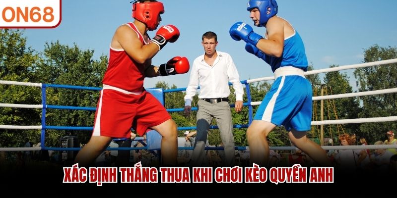 Xác định thắng thua khi chơi kèo quyền anh