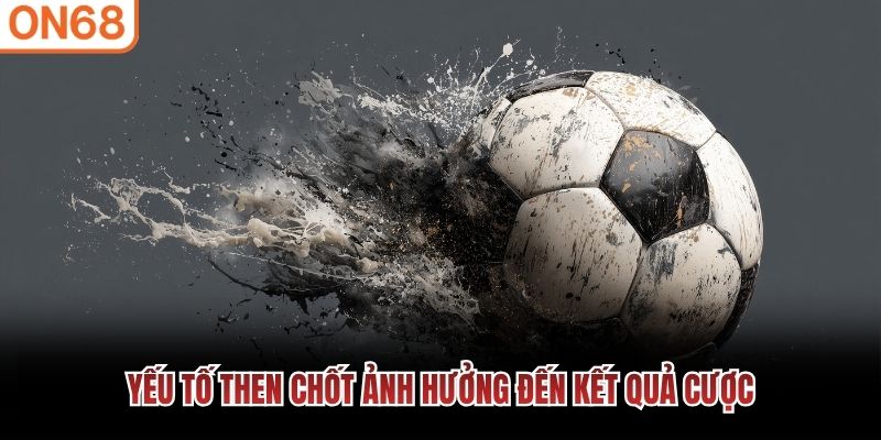 Yếu tố ảnh hưởng kết quả cược